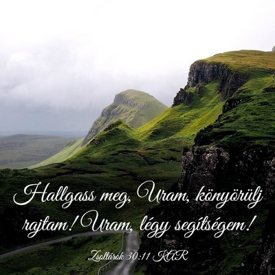 Picture 03 - Zsoltárok 30:11 KAR - Hallgass meg, Uram, könyörülj rajtam! Uram, - Bible Verse Picture