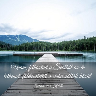 Picture 03 - Zsoltárok 30:4 KAR - Uram, felhoztad a Seolból az én lelkemet, - Bible Verse Picture