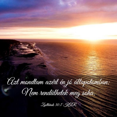 Picture 03 - Zsoltárok 30:7 KAR - Azt mondtam azért én jó állapotomban: Nem - Bible Verse Picture