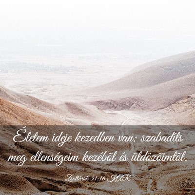 Picture 03 - Zsoltárok 31:16 KAR - Életem ideje kezedben van: szabadíts meg - Bible Verse Picture