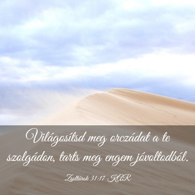 Picture 03 - Zsoltárok 31:17 KAR - Világosítsd meg orczádat a te szolgádon, - Bible Verse Picture