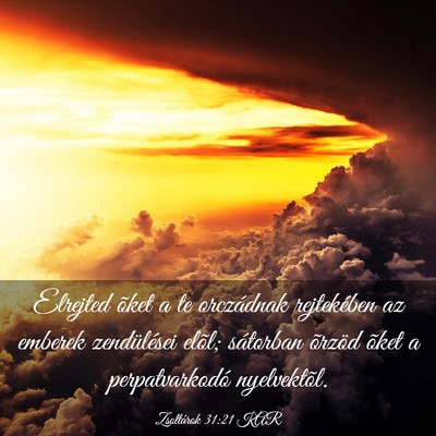 Picture 03 - Zsoltárok 31:21 KAR - Elrejted õket a te orczádnak rejtekében az - Bible Verse Picture
