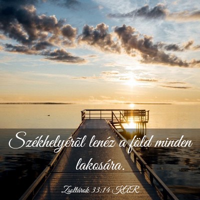 Picture 03 - Zsoltárok 33:14 KAR - Székhelyérõl lenéz a föld minden - Bible Verse Picture