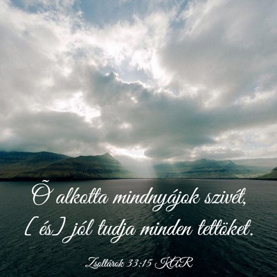 Picture 03 - Zsoltárok 33:15 KAR - Õ alkotta mindnyájok szivét, [és] jól tudja - Bible Verse Picture
