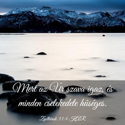 Picture 03 - Zsoltárok 33:4 KAR - Mert az Úr szava igaz, és minden cselekedete - Bible Verse Picture