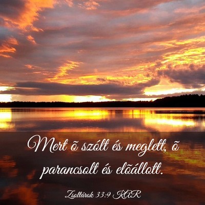 Picture 03 - Zsoltárok 33:9 KAR - Mert õ szólt és meglett, õ parancsolt és - Bible Verse Picture