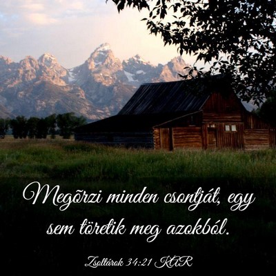 Picture 03 - Zsoltárok 34:21 KAR - Megõrzi minden csontját, egy sem töretik meg - Bible Verse Picture