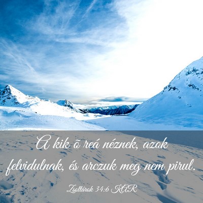 Picture 03 - Zsoltárok 34:6 KAR - A kik õ reá néznek, azok felvidulnak, és - Bible Verse Picture