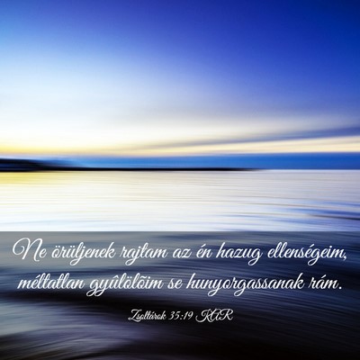 Picture 03 - Zsoltárok 35:19 KAR - Ne örüljenek rajtam az én hazug ellenségeim, - Bible Verse Picture