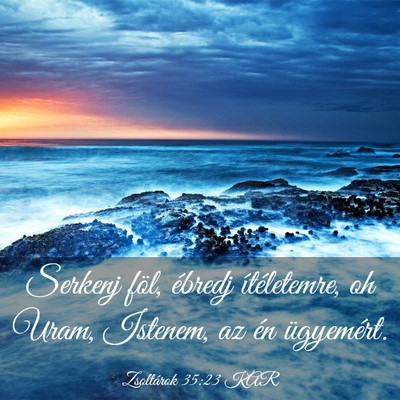 Picture 03 - Zsoltárok 35:23 KAR - Serkenj föl, ébredj ítéletemre, oh Uram, - Bible Verse Picture