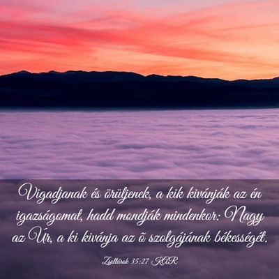 Picture 03 - Zsoltárok 35:27 KAR - Vigadjanak és örüljenek, a kik kivánják az - Bible Verse Picture