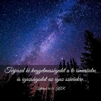 Picture 03 - Zsoltárok 36:11 KAR - Terjeszd ki kegyelmességedet a te ismerõidre, - Bible Verse Picture