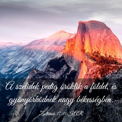 Picture 03 - Zsoltárok 37:11 KAR - A szelidek pedig öröklik a földet, és - Bible Verse Picture