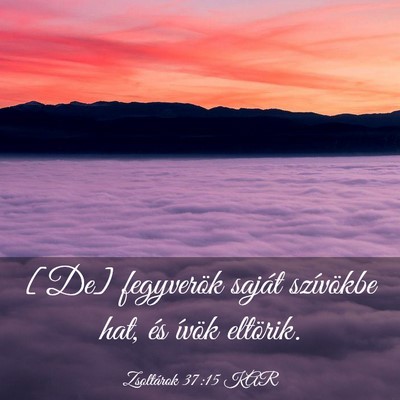 Picture 03 - Zsoltárok 37:15 KAR - [De] fegyverök saját szívökbe hat, és ívök - Bible Verse Picture