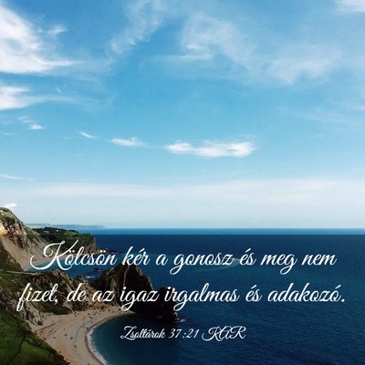 Picture 03 - Zsoltárok 37:21 KAR - Kölcsön kér a gonosz és meg nem fizet, de az - Bible Verse Picture