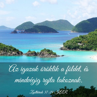 Picture 03 - Zsoltárok 37:29 KAR - Az igazak öröklik a földet, és mindvégig - Bible Verse Picture