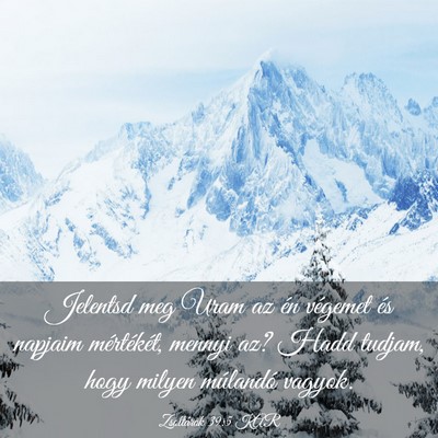 Picture 03 - Zsoltárok 39:5 KAR - Jelentsd meg Uram az én végemet és napjaim - Bible Verse Picture