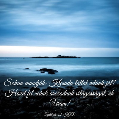 Picture 03 - Zsoltárok 4:7 KAR - Sokan mondják: Kicsoda láttat velünk jót? - Bible Verse Picture