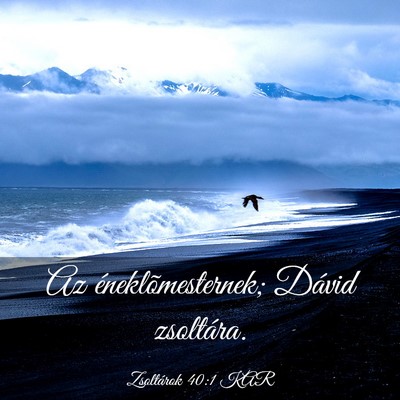 Picture 03 - Zsoltárok 40:1 KAR - Az éneklõmesternek; Dávid - Bible Verse Picture