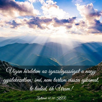 Picture 03 - Zsoltárok 40:10 KAR - Vígan hirdetem az igazságosságot a nagy - Bible Verse Picture