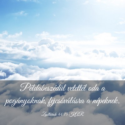 Picture 03 - Zsoltárok 44:15 KAR - Példabeszédül vetettél oda a pogányoknak, - Bible Verse Picture