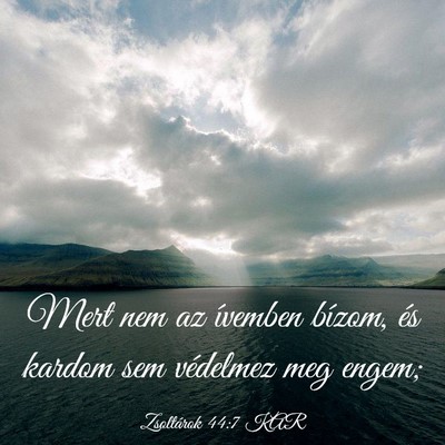 Picture 03 - Zsoltárok 44:7 KAR - Mert nem az ívemben bízom, és kardom sem - Bible Verse Picture
