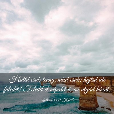 Picture 03 - Zsoltárok 45:11 KAR - Halld csak leány, nézd csak; hajtsd ide - Bible Verse Picture