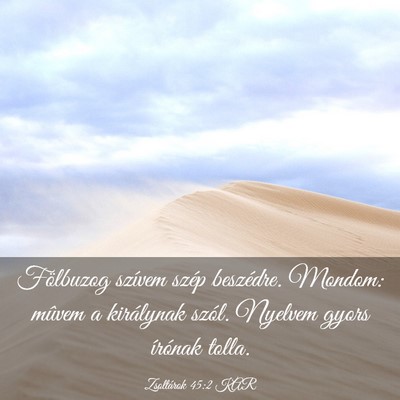 Picture 03 - Zsoltárok 45:2 KAR - Fölbuzog szívem szép beszédre. Mondom: mûvem - Bible Verse Picture
