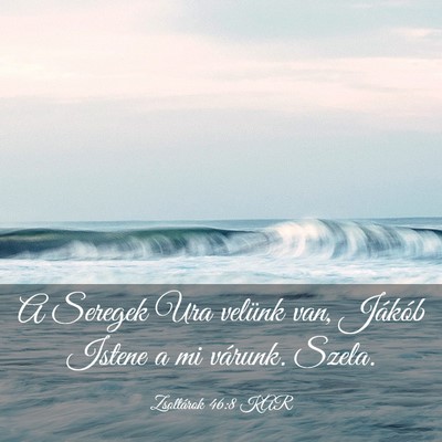 Picture 03 - Zsoltárok 46:8 KAR - A Seregek Ura velünk van, Jákób Istene a mi - Bible Verse Picture