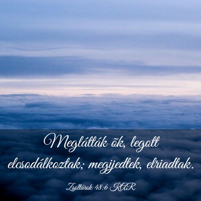 Picture 03 - Zsoltárok 48:6 KAR - Meglátták õk, legott elcsodálkoztak; - Bible Verse Picture