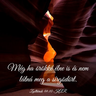 Picture 03 - Zsoltárok 49:10 KAR - Még ha örökké élne is és nem látná meg a - Bible Verse Picture