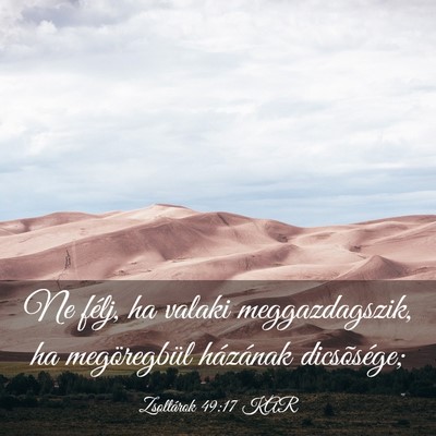 Picture 03 - Zsoltárok 49:17 KAR - Ne félj, ha valaki meggazdagszik, ha - Bible Verse Picture
