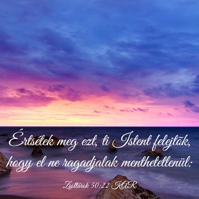 Picture 03 - Zsoltárok 50:22 KAR - Értsétek meg ezt, ti Istent felejtõk, hogy el - Bible Verse Picture