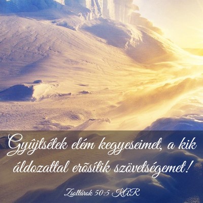 Picture 03 - Zsoltárok 50:5 KAR - Gyûjtsétek elém kegyeseimet, a kik áldozattal - Bible Verse Picture