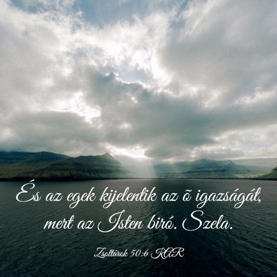 Picture 03 - Zsoltárok 50:6 KAR - És az egek kijelentik az õ igazságát, mert az - Bible Verse Picture