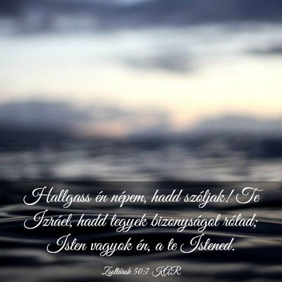 Picture 03 - Zsoltárok 50:7 KAR - Hallgass én népem, hadd szóljak! Te Izráel, - Bible Verse Picture