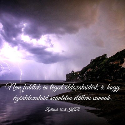 Picture 03 - Zsoltárok 50:8 KAR - Nem feddlek én téged áldozataidért, és hogy - Bible Verse Picture