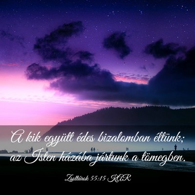Picture 03 - Zsoltárok 55:15 KAR - A kik együtt édes bizalomban éltünk; az Isten - Bible Verse Picture
