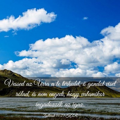 Picture 03 - Zsoltárok 55:23 KAR - Vessed az Úrra a te terhedet, õ gondot visel - Bible Verse Picture