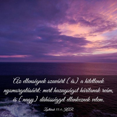 Picture 03 - Zsoltárok 55:4 KAR - Az ellenségnek szaváért [és] a hitetlenek - Bible Verse Picture
