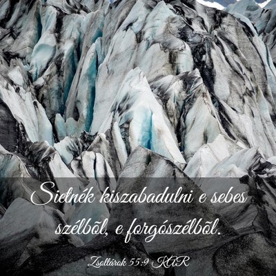 Picture 03 - Zsoltárok 55:9 KAR - Sietnék kiszabadulni e sebes szélbõl, e - Bible Verse Picture