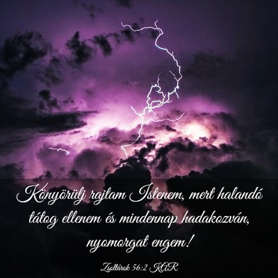 Picture 03 - Zsoltárok 56:2 KAR - Könyörülj rajtam Istenem, mert halandó tátog - Bible Verse Picture