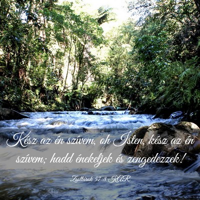 Picture 03 - Zsoltárok 57:8 KAR - Kész az én szívem, oh Isten, kész az én - Bible Verse Picture