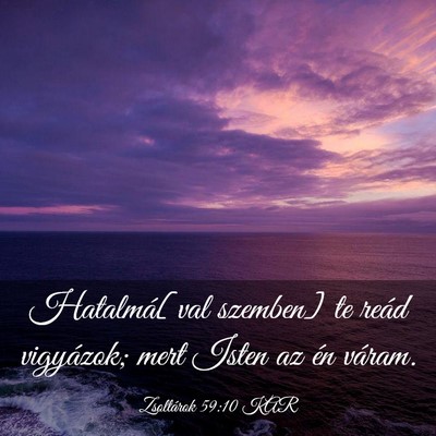 Picture 03 - Zsoltárok 59:10 KAR - Hatalmá[val szemben] te reád vigyázok; mert - Bible Verse Picture