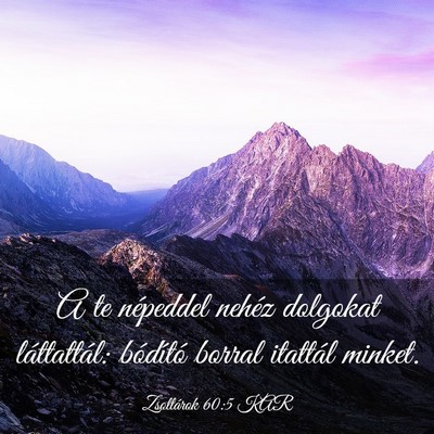 Picture 03 - Zsoltárok 60:5 KAR - A te népeddel nehéz dolgokat láttattál: - Bible Verse Picture