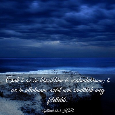 Picture 03 - Zsoltárok 62:3 KAR - Csak õ az én kõsziklám és szabadulásom; õ - Bible Verse Picture