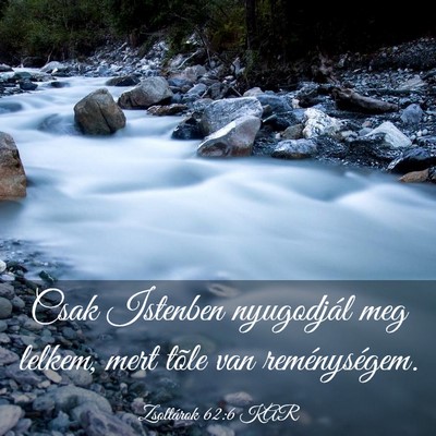 Picture 03 - Zsoltárok 62:6 KAR - Csak Istenben nyugodjál meg lelkem, mert tõle - Bible Verse Picture