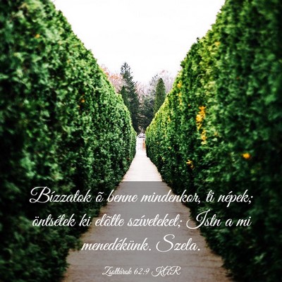 Picture 03 - Zsoltárok 62:9 KAR - Bízzatok õ benne mindenkor, ti népek; - Bible Verse Picture