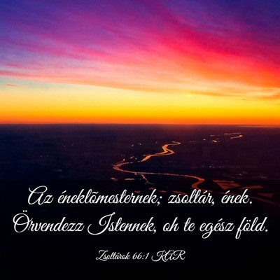 Picture 03 - Zsoltárok 66:1 KAR - Az éneklõmesternek; zsoltár, ének. Örvendezz - Bible Verse Picture