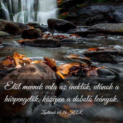 Picture 03 - Zsoltárok 68:26 KAR - Elõl mennek vala az éneklõk, utánok a - Bible Verse Picture